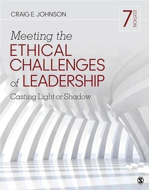 Meeting the Ethical Challenges of Leadership: Casting Light or Shadow 7th Edition
